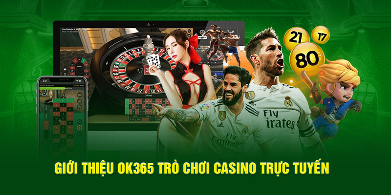 Giới thiệu Ok365 uy tín cung cấp trò chơi casino trực tuyến 