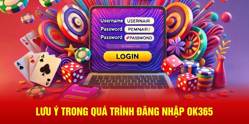 Lưu ý trong quá trình đăng nhập OK365