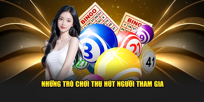 Các trò chơi hấp dẫn người tham gia ngay lập tức