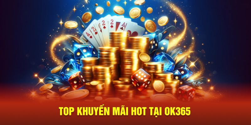 Top khuyến mãi hot tại OK365