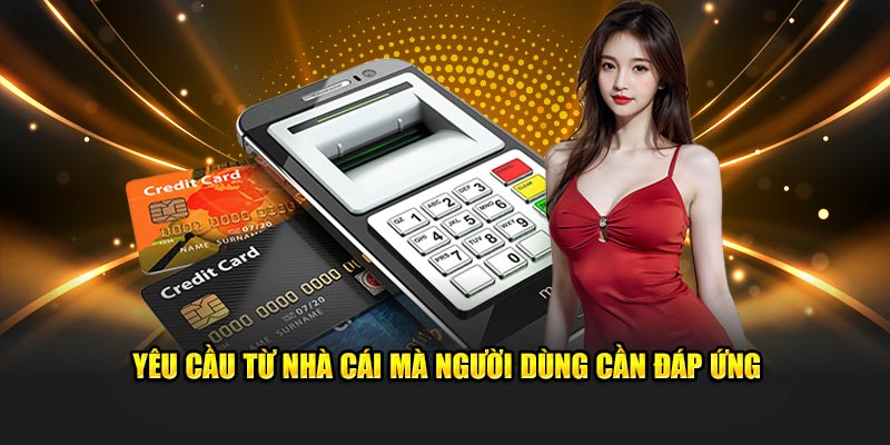 Yêu cầu từ nhà cái mà người dùng cần đáp ứng